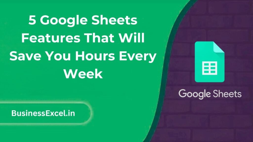 5 Google Sheets Features That Will Save You Hours Every Week