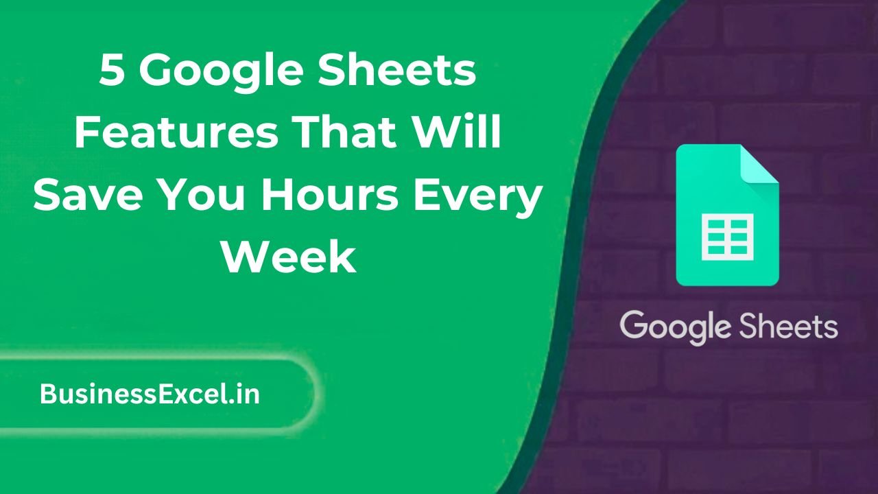 5 Google Sheets Features That Will Save You Hours Every Week