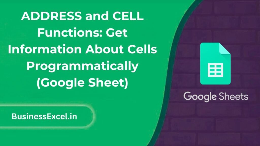 ADDRESS and CELL Functions Get Information About Cells Programmatically (Google Sheet)