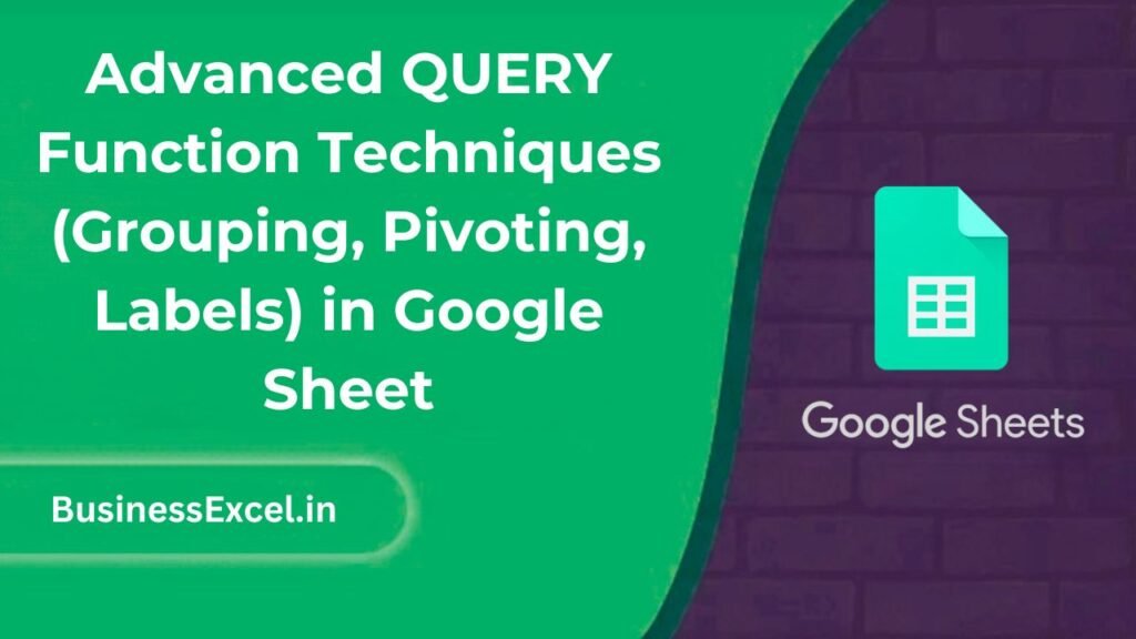 Advanced QUERY Function Techniques (Grouping, Pivoting, Labels) in Google Sheet