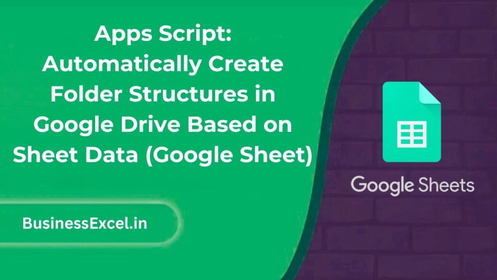 Apps Script - Automatically Create Folder Structures in Google Drive Based on Sheet Data (Google Sheet)