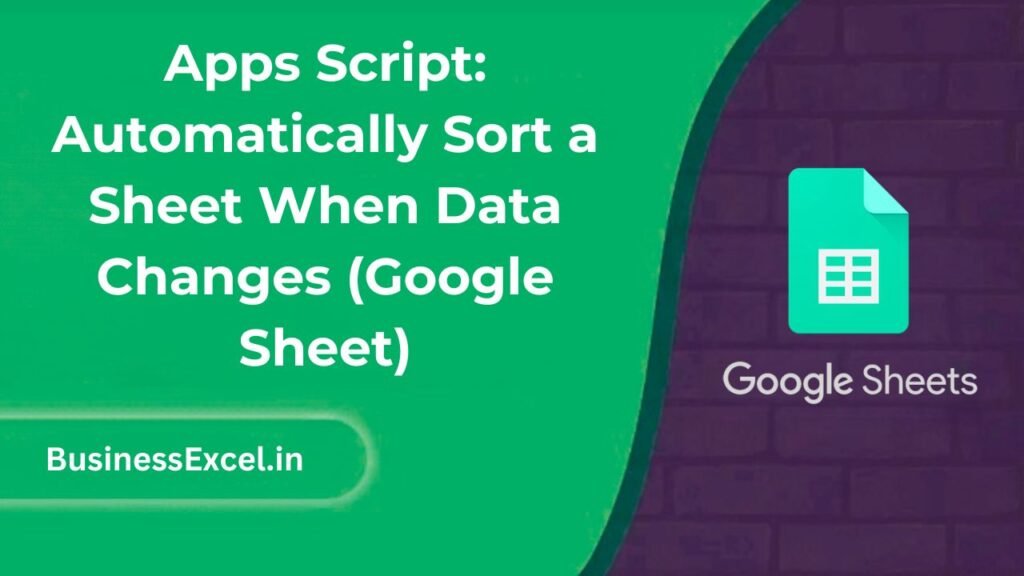 Apps Script: Automatically Sort a Sheet When Data Changes (Google Sheet)