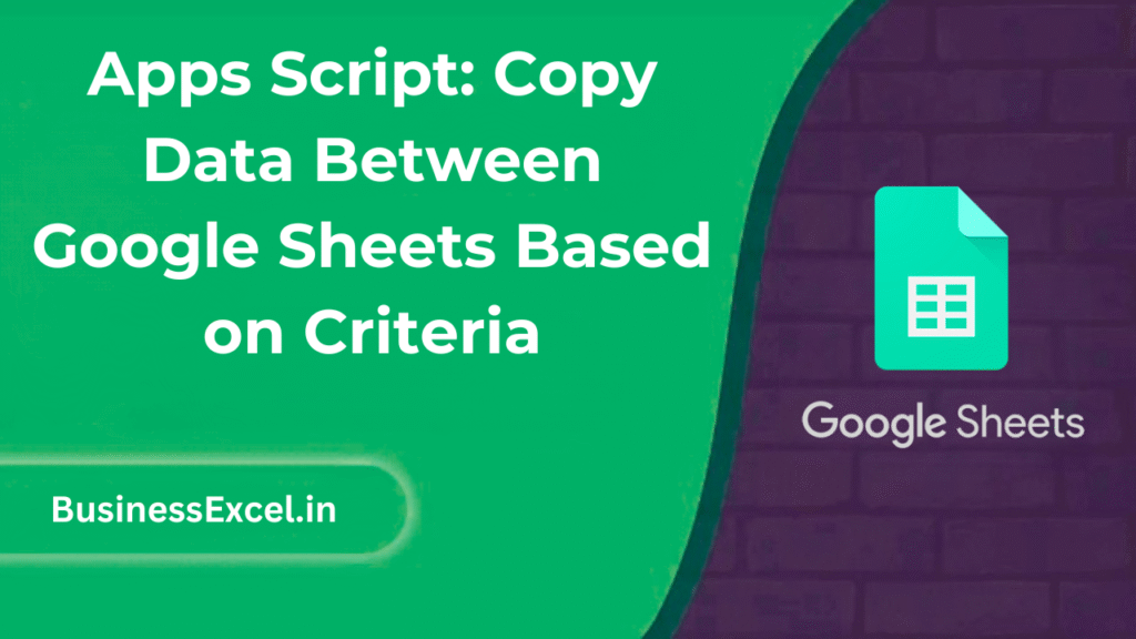 Apps Script - Copy Data Between Google Sheets Based on Criteria