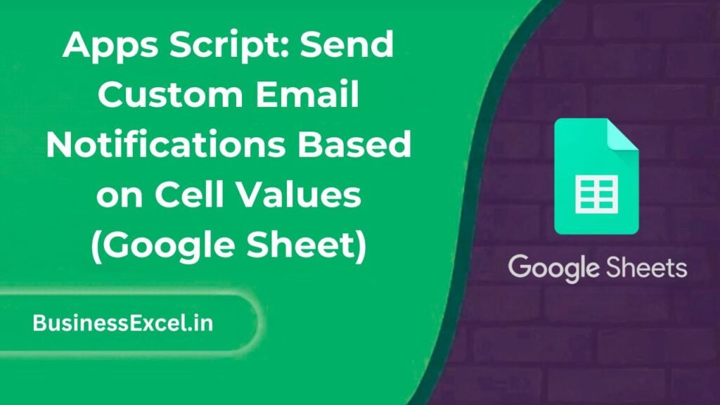 Apps Script - Send Custom Email Notifications Based on Cell Values (Google Sheet)