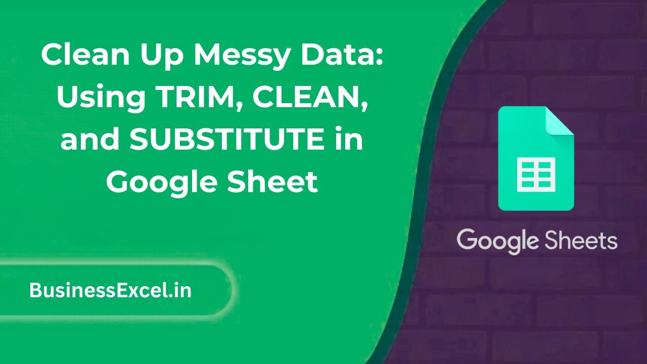 Clean Up Messy Data Using TRIM, CLEAN, and SUBSTITUTE in Google Sheet