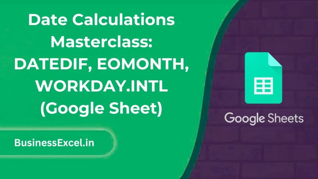 Date Calculations Masterclass DATEDIF, EOMONTH, WORKDAY.INTL (Google Sheet)