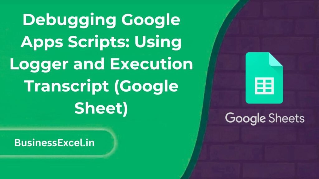 Debugging Google Apps Scripts Using Logger and Execution Transcript (Google Sheet)