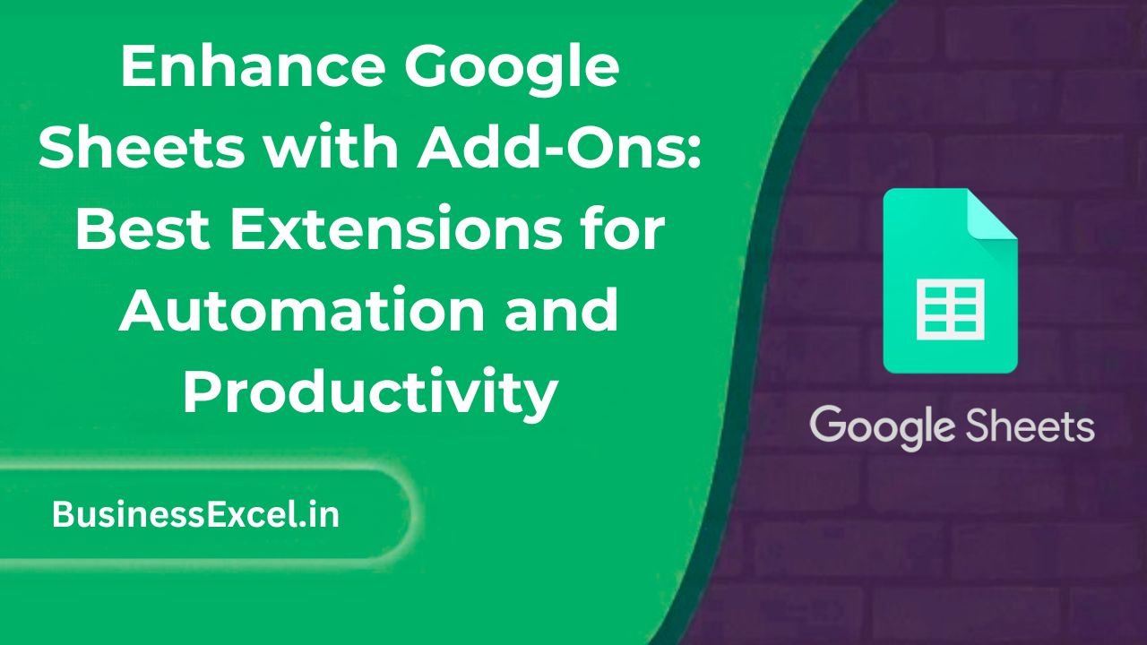 Enhance Google Sheets with Add-Ons - Best Extensions for Automation and Productivity
