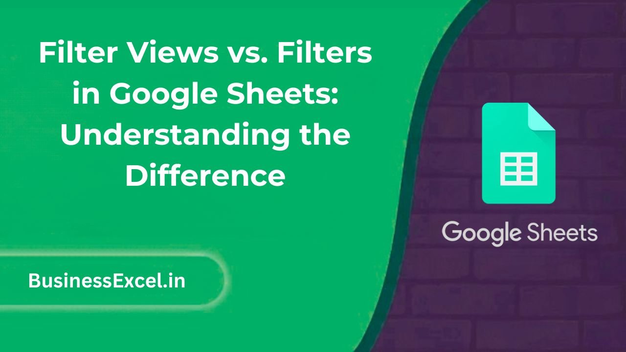 Filter Views vs. Filters in Google Sheets Understanding the Difference