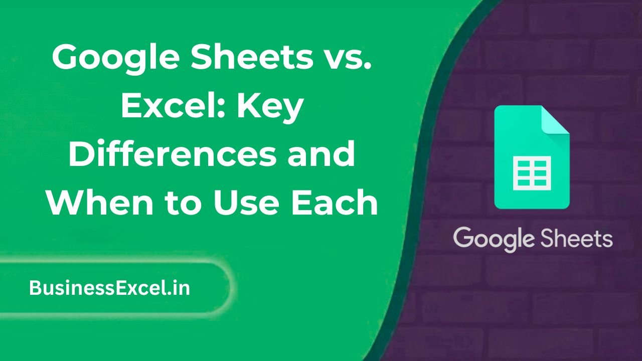 Google Sheets vs. Excel Key Differences and When to Use Each