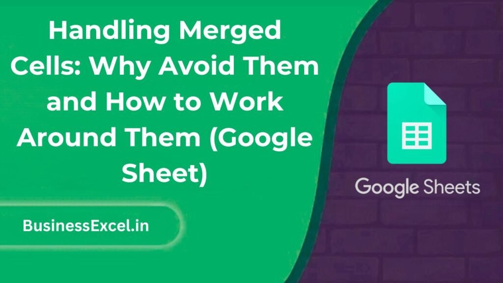 Handling Merged Cells: Why Avoid Them and How to Work Around Them (Google Sheet)