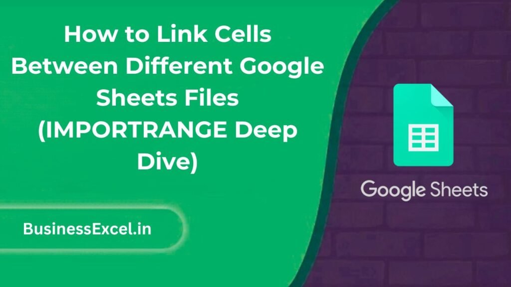 How to Link Cells Between Different Google Sheets Files (IMPORTRANGE Deep Dive)