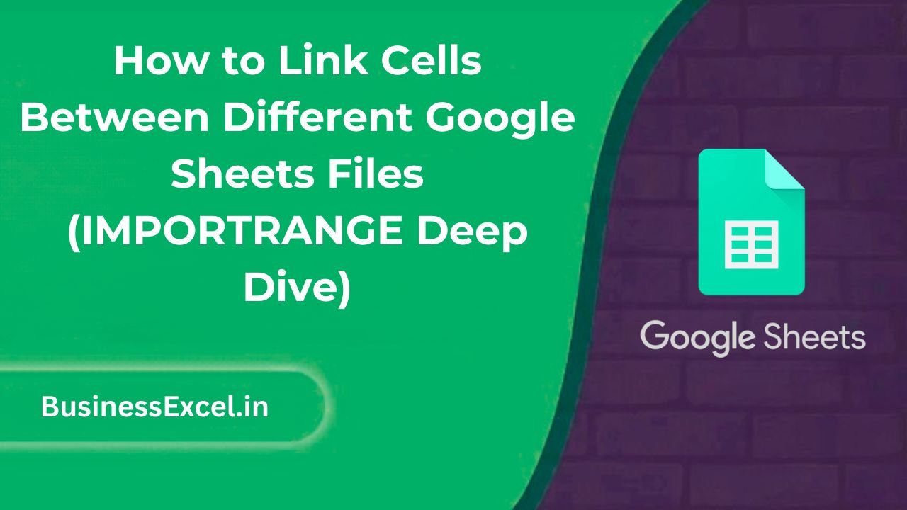 How to Link Cells Between Different Google Sheets Files (IMPORTRANGE Deep Dive)