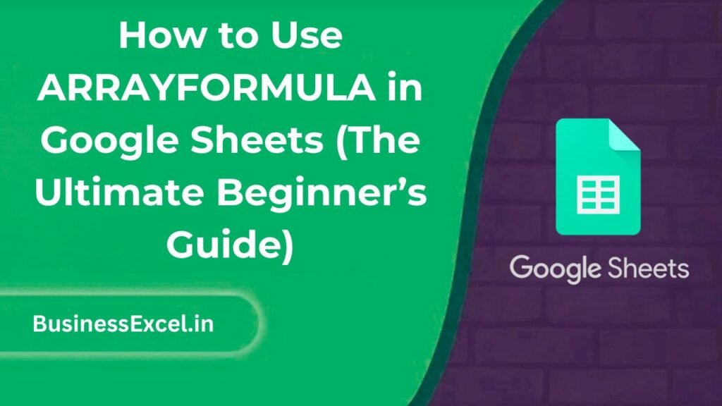 How to Use ARRAYFORMULA in Google Sheets (The Ultimate Beginner’s Guide)