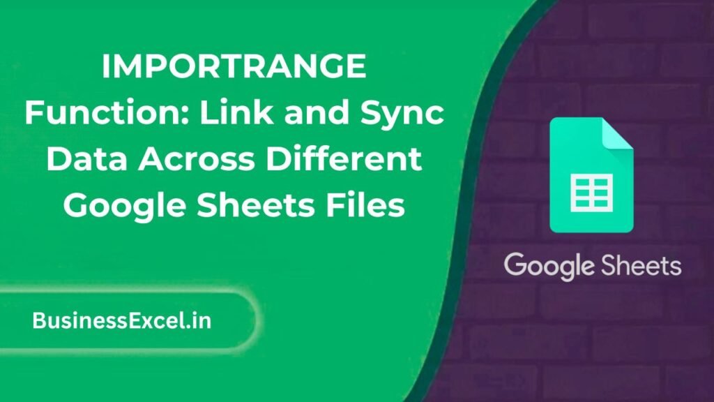 IMPORTRANGE Function - Link and Sync Data Across Different Google Sheets Files