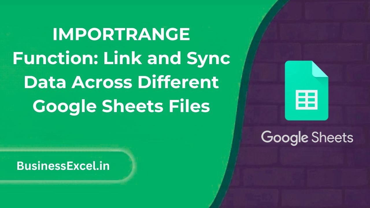 IMPORTRANGE Function - Link and Sync Data Across Different Google Sheets Files