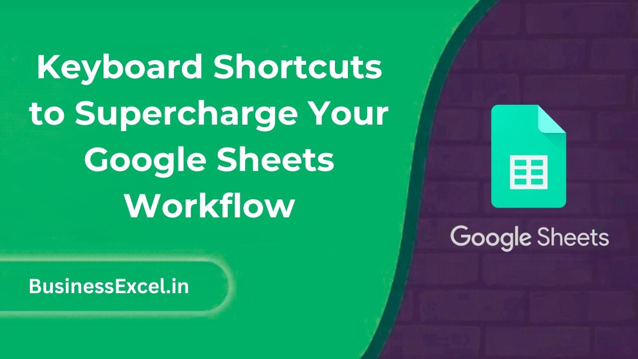 Keyboard Shortcuts to Supercharge Your Google Sheets Workflow