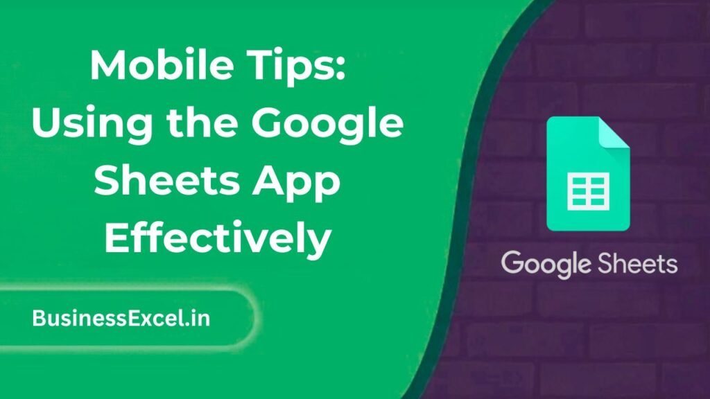 Mobile Tips Using the Google Sheets App Effectively