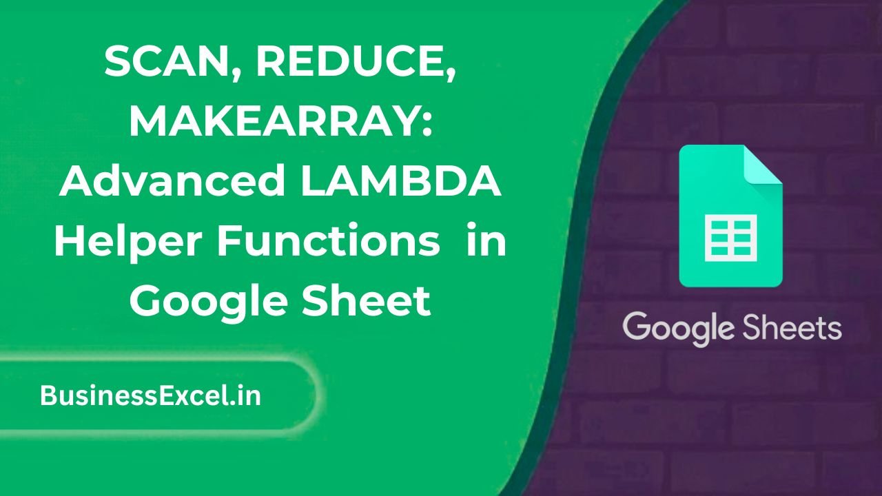 SCAN, REDUCE, MAKEARRAY Advanced LAMBDA Helper Functions in Google Sheet