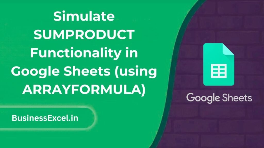 Simulate SUMPRODUCT Functionality in Google Sheets (using ARRAYFORMULA)