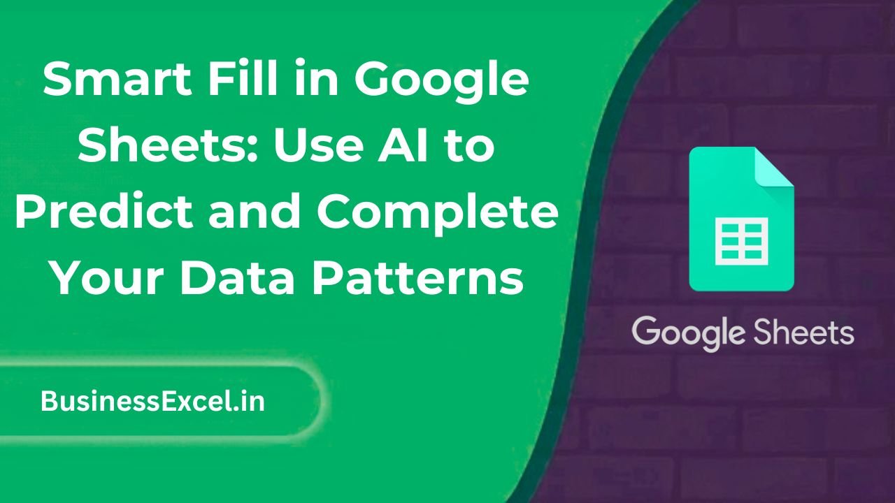 Smart Fill in Google Sheets - Use AI to Predict and Complete Your Data Patterns