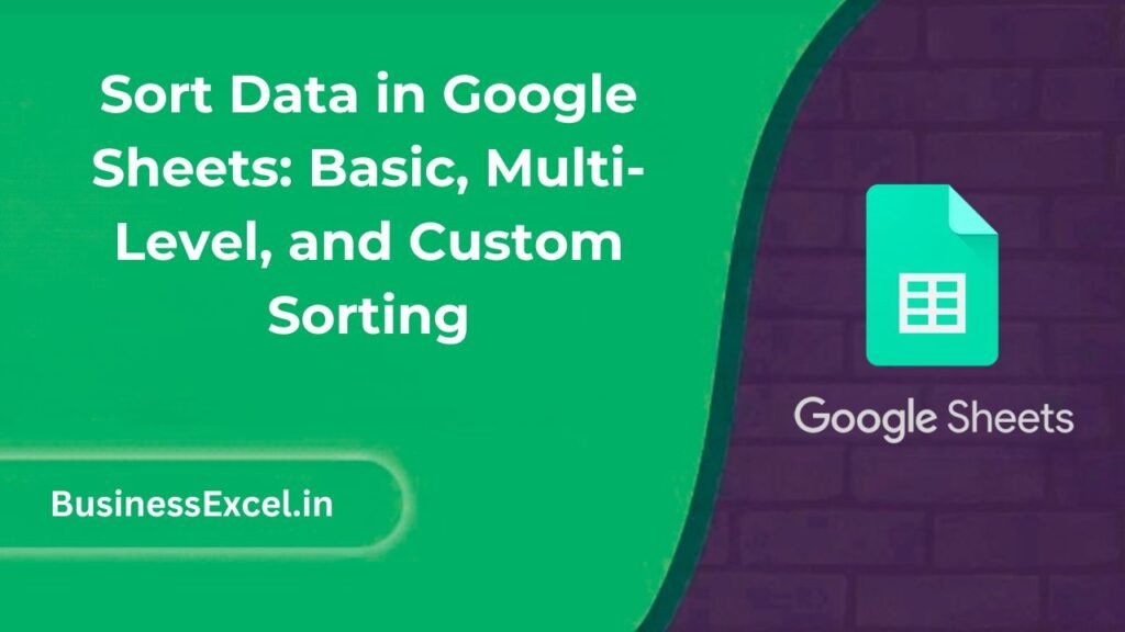 Sort Data in Google Sheets Basic, Multi-Level, and Custom Sorting