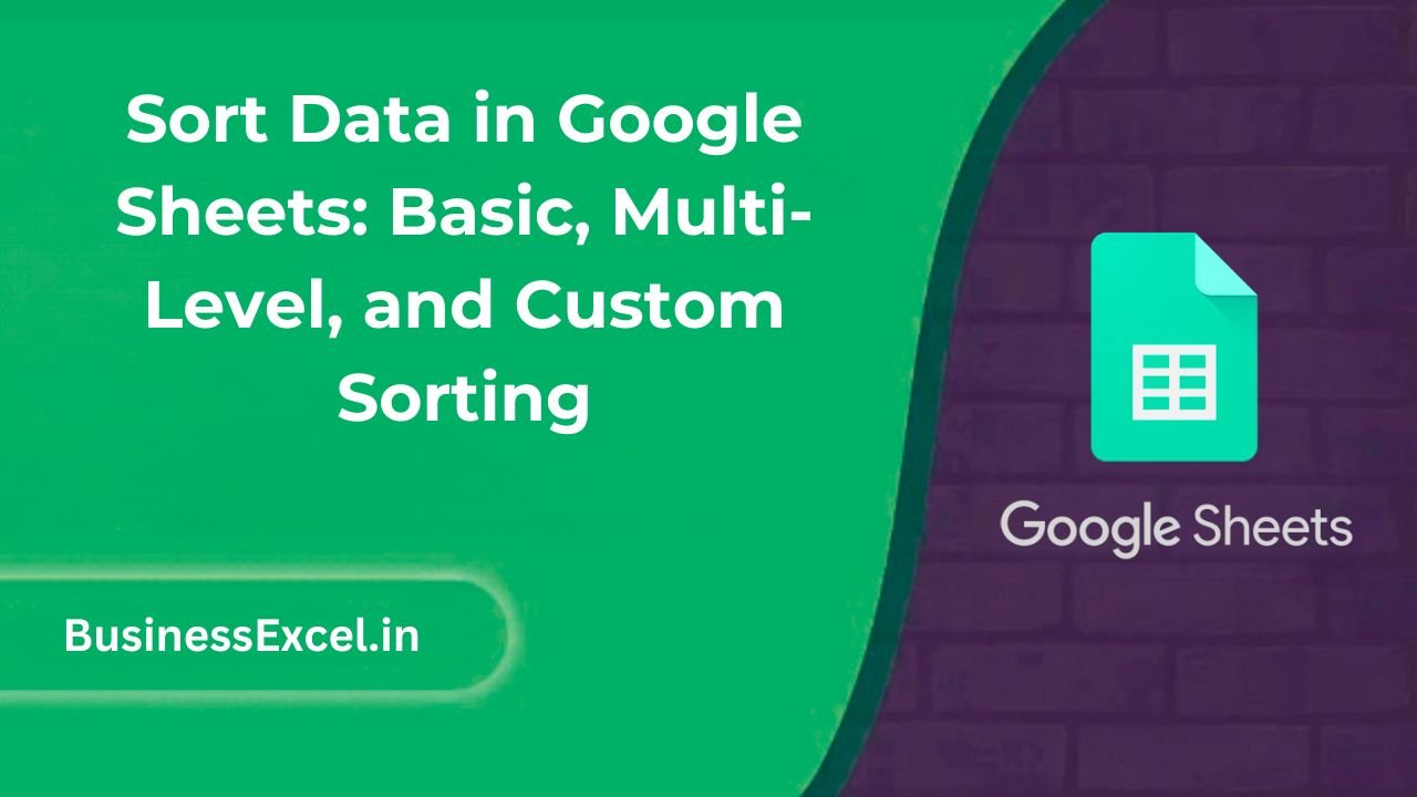 Sort Data in Google Sheets Basic, Multi-Level, and Custom Sorting