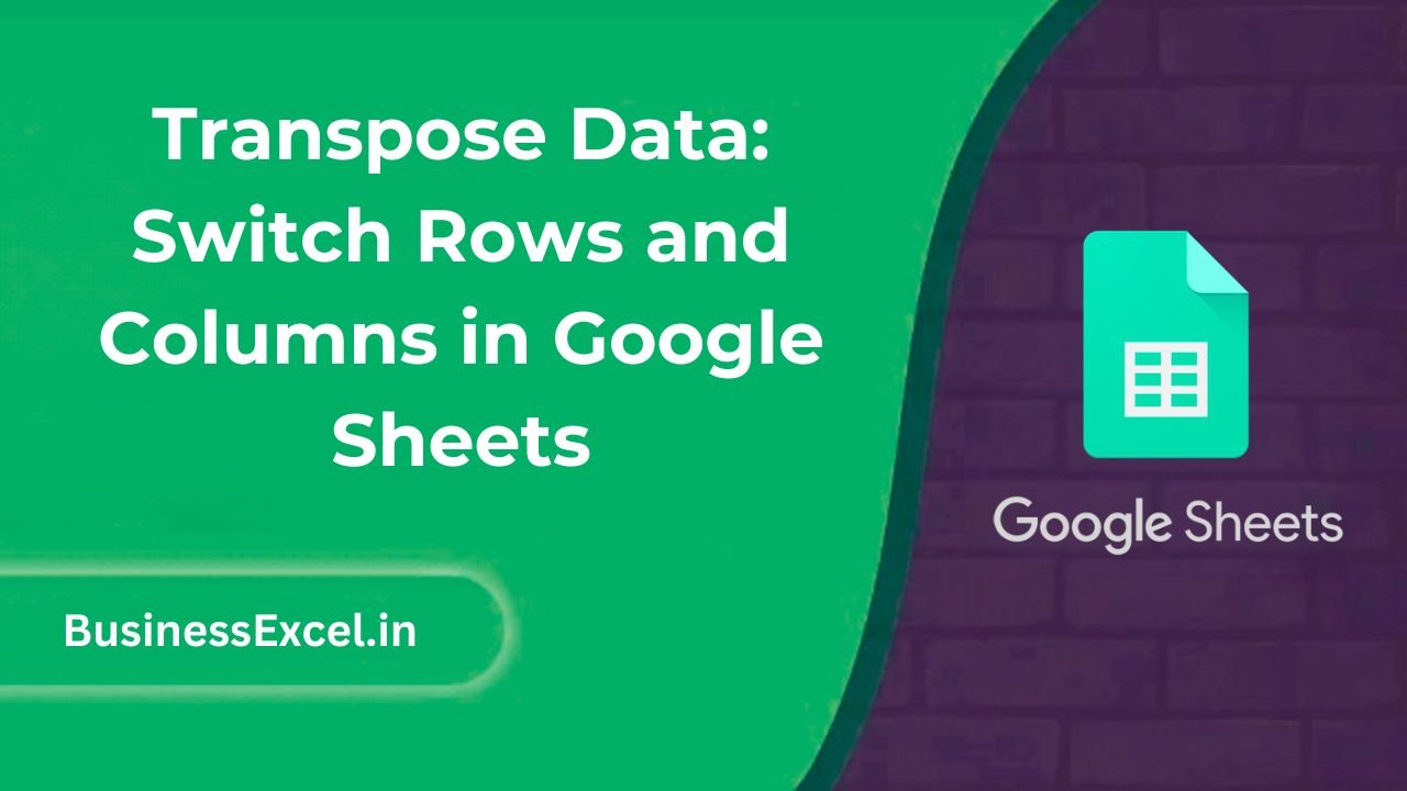 Transpose Data Switch Rows and Columns in Google Sheets