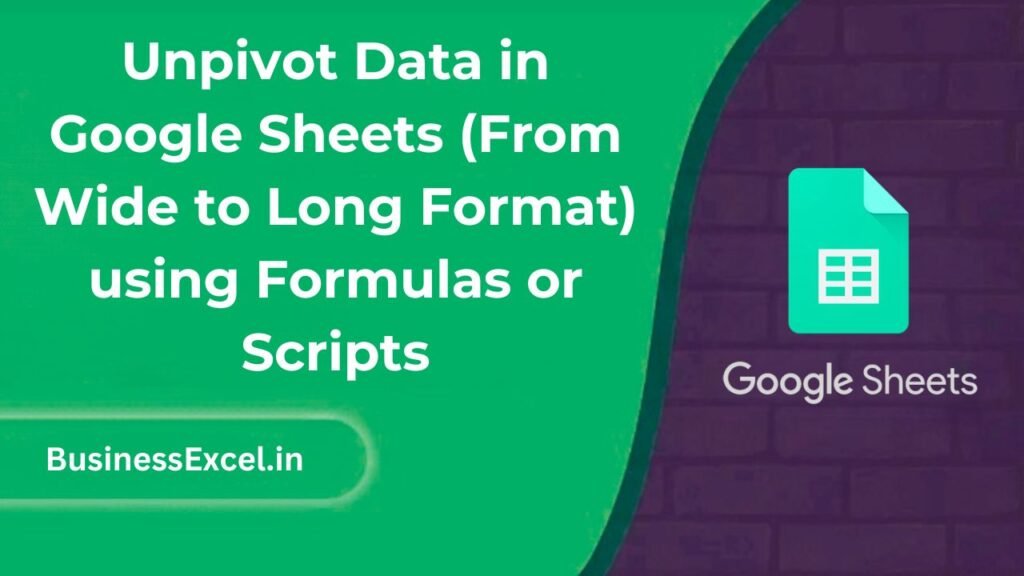 Unpivot Data in Google Sheets (From Wide to Long Format) using Formulas or Scripts