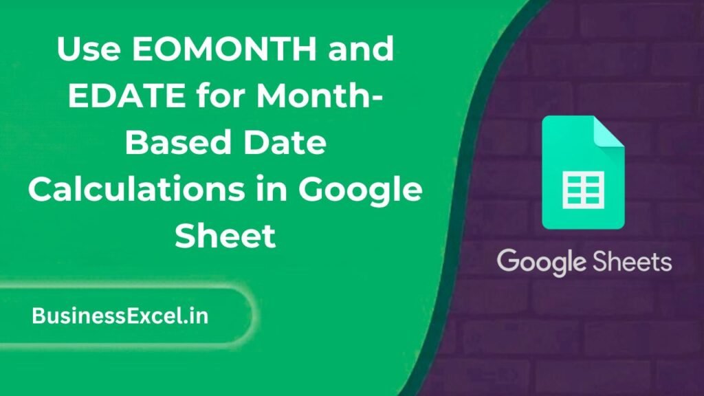 Use EOMONTH and EDATE for Month-Based Date Calculations in Google Sheet