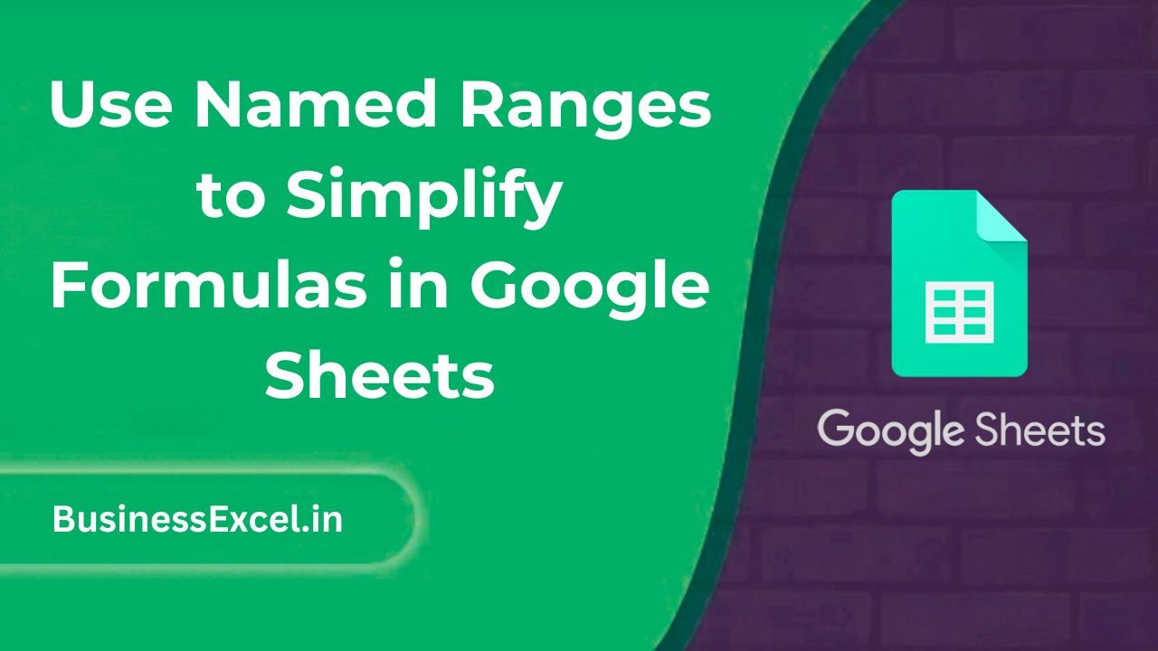 Use Named Ranges to Simplify Formulas in Google Sheets