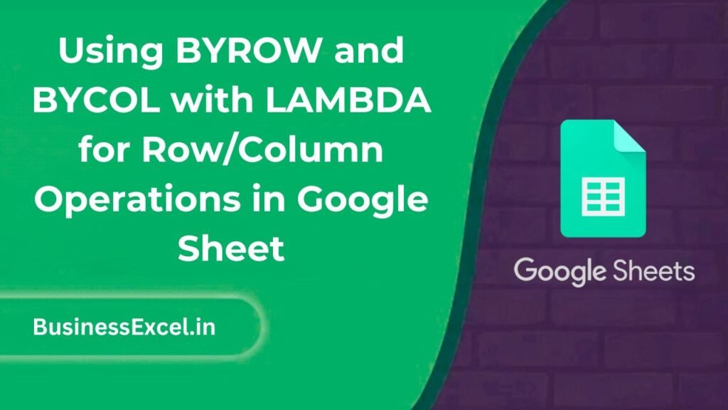 Using BYROW and BYCOL with LAMBDA for RowColumn Operations in Google Sheet