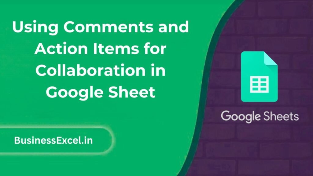 Using Comments and Action Items for Collaboration in Google Sheet