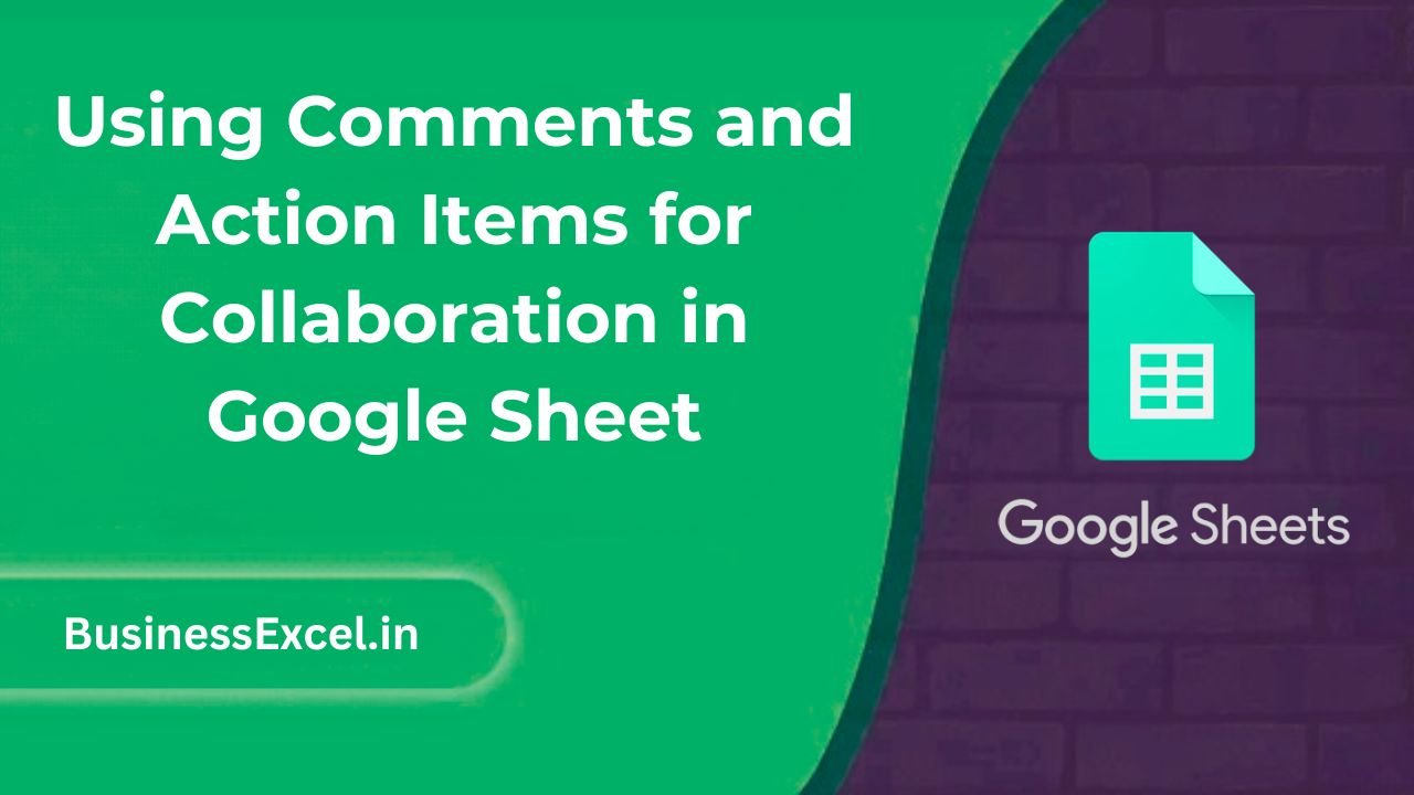 Using Comments and Action Items for Collaboration in Google Sheet