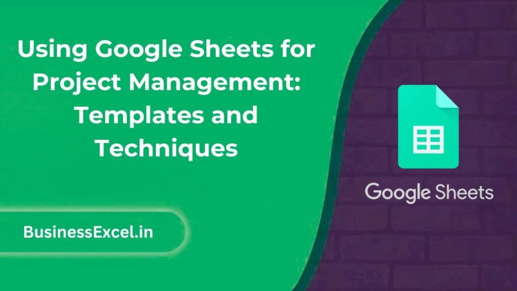 Using Google Sheets for Project Management: Templates and Techniques