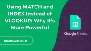 Using MATCH and INDEX Instead of VLOOKUP: Why It’s More Powerful