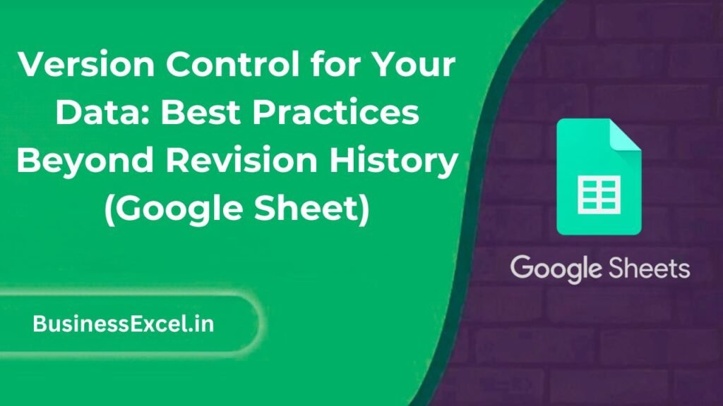 Version Control for Your Data: Best Practices Beyond Revision History (Google Sheet)