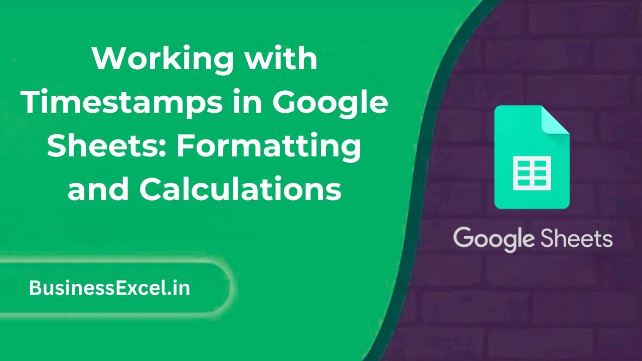 Working with Timestamps in Google Sheets Formatting and Calculations